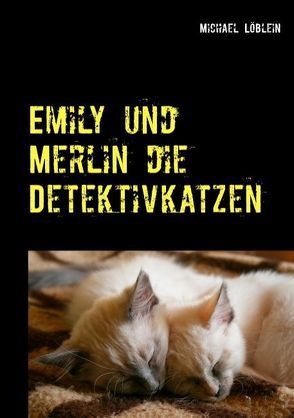 Emily und Merlin die Detektivkatzen von Löblein,  Michael