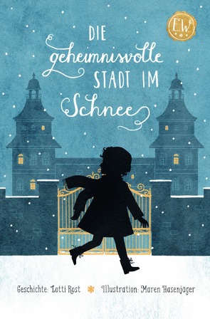 Emily Wright / Die geheimnisvolle Stadt im Schnee von Hasenjäger,  Maren, Rost,  Lotti