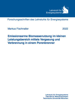 Emissionsarme Biomassenutzung im kleinen Leistungsbereich mittels Vergasung und Verbrennung in einem Porenbrenner von Fischnaller,  Markus