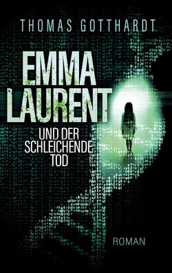 Emma Laurent und der schleichende Tod von Gotthardt,  Thomas