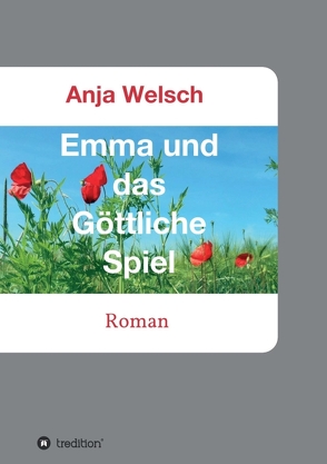 Emma und das Göttliche Spiel von Welsch,  Anja