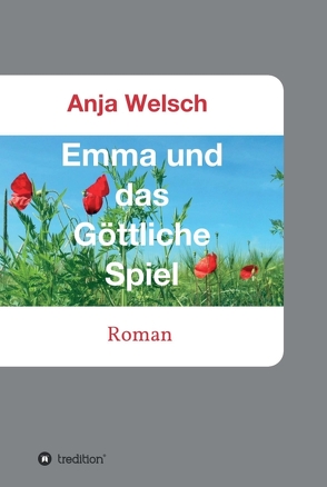 Emma und das Göttliche Spiel von Welsch,  Anja