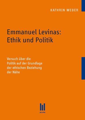 Emmanuel Levinas: Ethik und Politik von Weber,  Kathrin