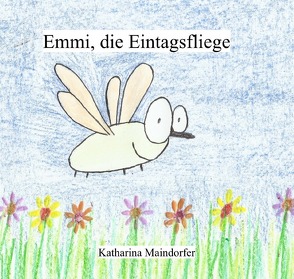 Emmi, die Eintagsfliege von Maindorfer,  Katharina