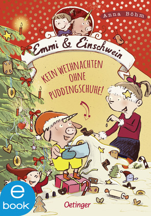 Emmi & Einschwein 4. Kein Weihnachten ohne Puddingschuhe! von Böhm,  Anna, Göhlich,  Susanne