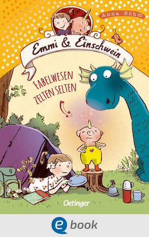 Emmi & Einschwein 6. Fabelwesen zelten selten von Böhm,  Anna, Göhlich,  Susanne