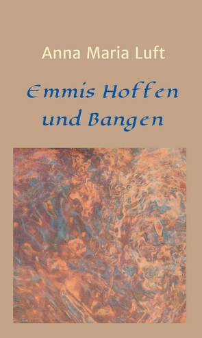 Emmis Hoffen und Bangen von Luft,  Anna Maria