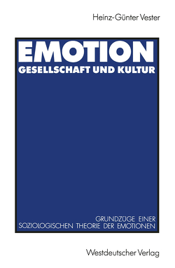 Emotion, Gesellschaft und Kultur von Vester,  Heinz-Günter