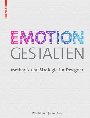 Emotion gestalten von Roth,  Mareike, Saiz,  Oliver