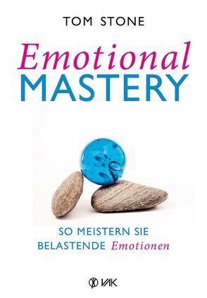 Emotional Mastery – So meistern Sie belastende Emotionen von Brandt,  Beate, Stone,  Tom