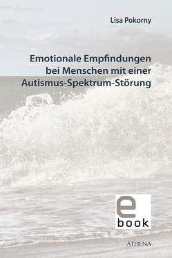 Emotionale Empfindungen bei Menschen mit Autismus-Spektrum-Störung von Pokorny,  Lisa