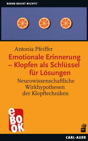 Emotionale Erinnerung – Klopfen als Schlüssel für Lösungen von Pfeiffer,  Antonia