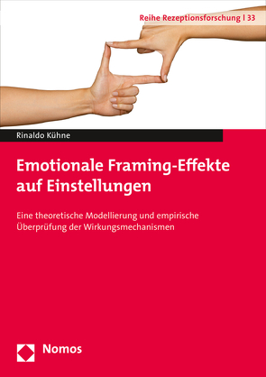 Emotionale Framing-Effekte auf Einstellungen von Kühne,  Rinaldo