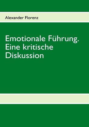 Emotionale Führung. Eine kritische Diskussion von Florenz,  Alexander