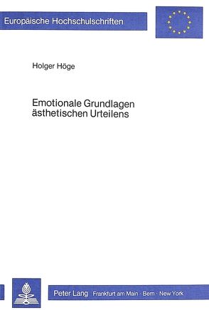 Emotionale Grundlagen ästhetischen Urteilens von Höge,  Holger