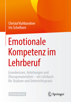 Emotionale Kompetenz im Lehrberuf von Kuhbandner,  Christof, Schelhorn,  Iris