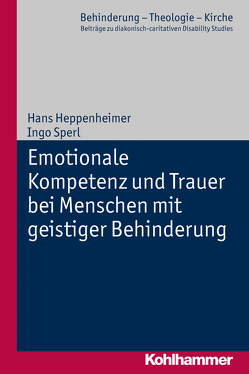 Emotionale Kompetenz und Trauer bei Menschen mit geistiger Behinderung von Eurich,  Johannes, Heppenheimer,  Hans, Lob-Hüdepohl,  Andreas, Sperl,  Ingo