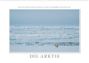 Emotionale Momente: Die Arktis / CH-Version (Wandkalender 2022 DIN A2 quer) von Gerlach GDT,  Ingo