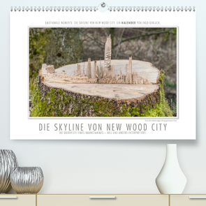 Emotionale Momente: Die Skyline von New Wood City. (Premium, hochwertiger DIN A2 Wandkalender 2021, Kunstdruck in Hochglanz) von Gerlach,  Ingo