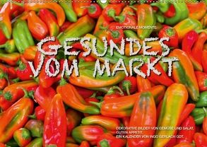 Emotionale Momente: Gesundes vom Markt / CH-Version (Wandkalender 2018 DIN A2 quer) von Gerlach GDT,  Ingo
