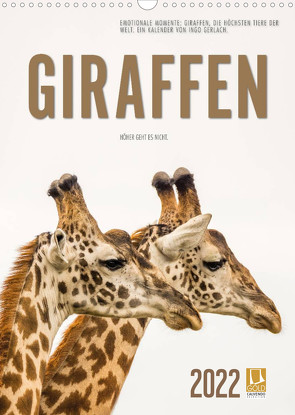 Emotionale Momente: Giraffen, die höchsten Tiere der Welt. (Wandkalender 2022 DIN A3 hoch) von Gerlach,  Ingo