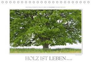 Emotionale Momente: Holz ist Leben. Part III. (Tischkalender 2020 DIN A5 quer) von Gerlach,  Ingo