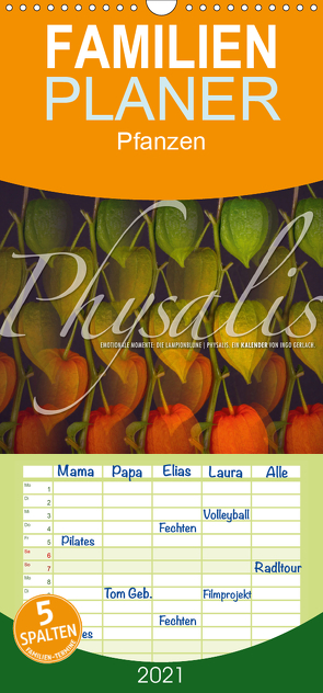 Emotionale Momente: Physalis. – Familienplaner hoch (Wandkalender 2021 , 21 cm x 45 cm, hoch) von Gerlach,  Ingo