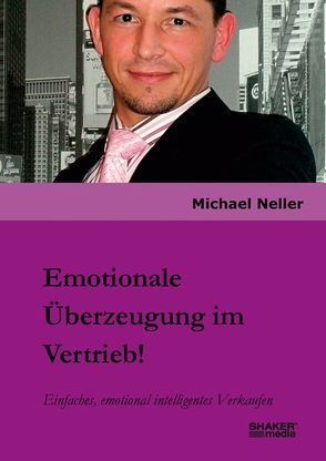 Emotionale Überzeugung im Vertrieb! von Neller,  Michael