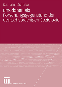 Emotionen als Forschungsgegenstand der deutschsprachigen Soziologie von Scherke,  Katharina