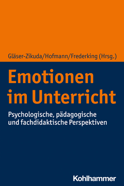 Emotionen im Unterricht von Ahns,  Mareike Susanne, Albrecht,  Christian, Amesberger,  Günter, Blum,  Clarissa, Bohnet,  Nastasja, Brauer,  Juliane, Frederking,  Volker, Fuchs,  Katharina, Gläser-Zikuda,  Michaela, Gölitz,  Dietmar, Hagenauer,  Gerda, Hascher,  Tina, Hasenstab,  Sylvia, Hofmann,  Florian, Hofmann,  Romy, Jacob,  Barbara, Kleinknecht,  Marc, Knaus,  Thomas, Kretschmann,  Tabea, Lohrmann,  Katrin, Lücke,  Martin, Markus,  Stefan, Meyer,  Simon, Obermeier,  Ramona, Pirner,  Manfred L., Piske,  Thorsten, Randler,  Christoph, Schmidt,  Philipp, Schubert,  Jan Christoph, Stephan,  Melanie, Sutter,  Claudia, Zurbriggen,  Carmen