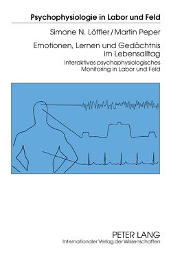 Emotionen, Lernen und Gedächtnis im Lebensalltag von Löffler,  Simone, Peper,  Martin