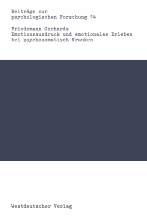 Emotionsausdruck und emotionales Erleben bei psychosomatisch Kranken von Gerhards,  Friedemann