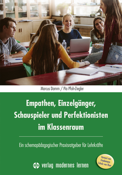 Empathen, Einzelgänger, Schauspieler und Perfektionisten im Klassenraum von Damm,  Marcus, Kayser-Laubenstein,  Sabrina, Pfoh-Ziegler,  Pia, Schulz von Thun,  Friedemann