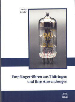 Empfängerröhren aus Thüringen und ihre Anwendungen von Roleder,  Gerhard