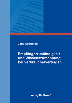 Empfängerzuständigkeit und Wissenszurechnung bei Verbraucherverträgen von Oestreich,  Jana