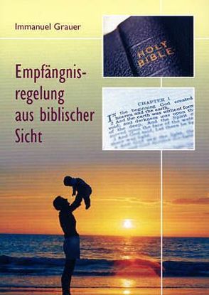 Empfängnisregelung aus biblischer Sicht von Grauer,  Immanuel