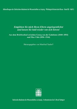 Empfehlen Sie mich Ihren Eltern angelegentlichst und lassen Sie bald wieder von sich hören! Aus dem Briefwechsel zwischen Georg von der Gabelentz (1840–1893) und Max Uhle (1856–1944) von Taube,  Manfred