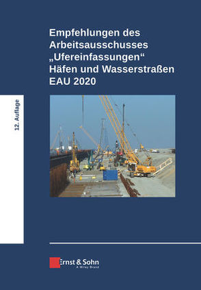 Empfehlungen des Arbeitsausschusses „Ufereinfassungen“ Häfen und Wasserstraßen E AU 2020