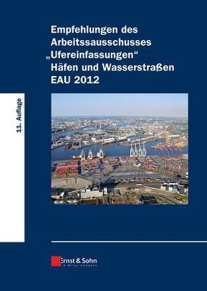 Empfehlungen des Arbeitsausschusses „Ufereinfassungen“ Häfen und Wasserstraßen EAU 2012