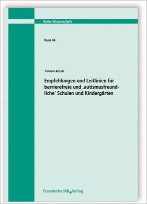 Empfehlungen und Leitlinien für barrierefreie und ,autismusfreundliche‘ Schulen und Kindergärten. von Kessel,  Tamara