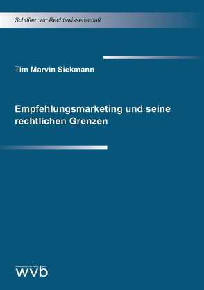 Empfehlungsmarketing und seine rechtlichen Grenzen von Siekmann,  Tim Marvin