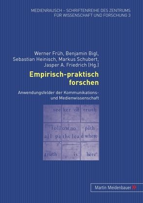 Empirisch-praktisch forschen von Bigl,  Benjamin, Friedrich,  Jasper A., Früh,  Werner, Heinisch,  Sebastian, Schubert,  Markus