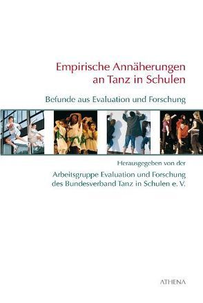 Empirische Annäherung an Tanz in Schulen von Arbeitsgruppe Evaluation und Forschung des Bundesverband Tanz in Schulen e. V.