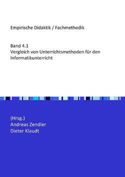 Empirische Didaktik / Fachmethodik / Vergleich von Unterrichtsmethoden für den Informatikunterricht von Klaudt,  Dieter, Zendler,  Andreas