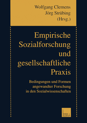 Empirische Sozialforschung und gesellschaftliche Praxis von Clemens,  Wolfgang, Strübing,  Jörg