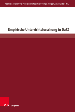 Empirische Unterrichtsforschung in DaFZ von Adamczak-Krysztofowicz,  Sylwia, Ciepielewska-Kaczmarek,  Luiza, Jentges,  Sabine, Knopp,  Eva, Lazovic,  Milica, Siebold,  Kathrin