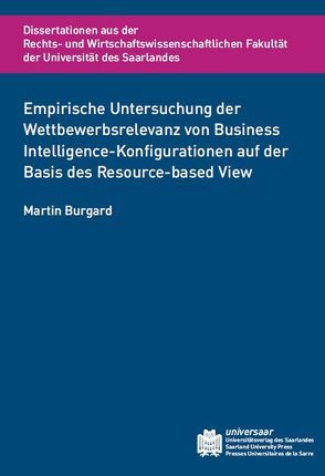 Empirische Untersuchung der Wettbewerbsrelevanz von Business Intelligence-Konfigurationen auf der Basis des Resource-based View von Burgard,  Martin