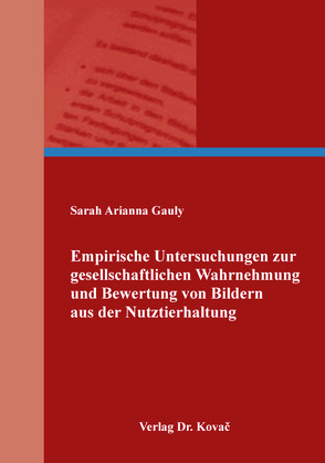 Empirische Untersuchungen zur gesellschaftlichen Wahrnehmung und Bewertung von Bildern aus der Nutztierhaltung von Gauly,  Sarah Arianna