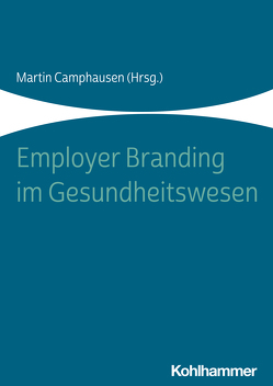 Employer Branding im Gesundheitswesen von Athanas,  Christoph, Blume,  Julia, Bollen,  Annika, Brandstädter,  Mathias, Buckmann,  Jörg, Camphausen,  Martin, Coors,  Thiemo, Crockett,  Carolin, Diercks,  Joachim, Friers,  Marion, Gaedt,  Martin, Galda,  Nadine, Grootz,  Sandra, Lohmann,  Heinz, Maas,  Martin, Menne,  Katrin, Ullah,  Robindro, Zicholl,  Simon