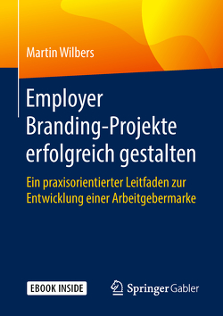 Employer Branding-Projekte erfolgreich gestalten von Wilbers,  Martin